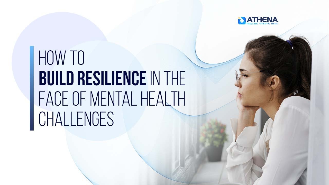 how-to-build-resilience-in-the-face-of-mental-health-challenges