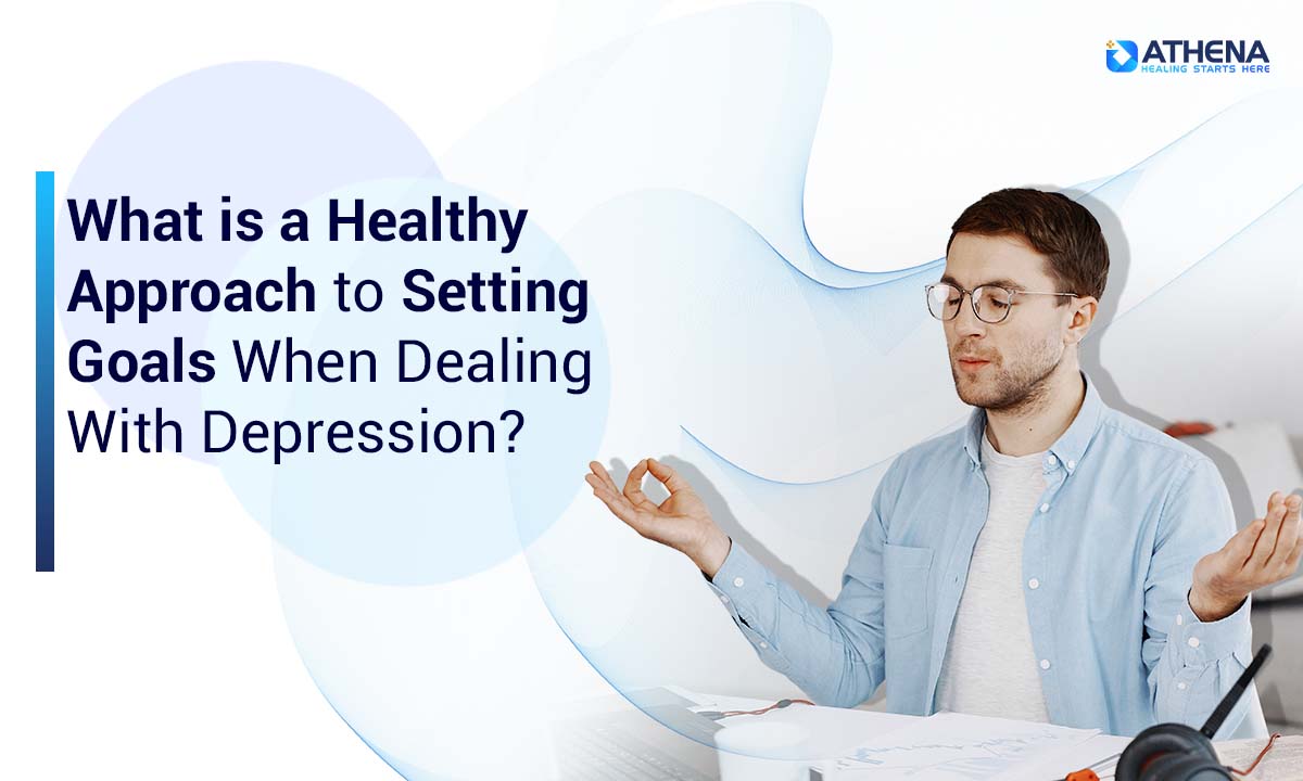 what-is-a-healthy-approach-to-setting-goals-when-dealing-with-depression