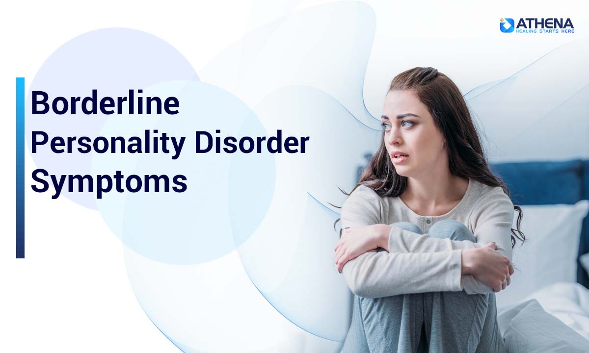 Borderline Personality Disorder Symptoms: Signs, Causes, Diagnosis & Treatment